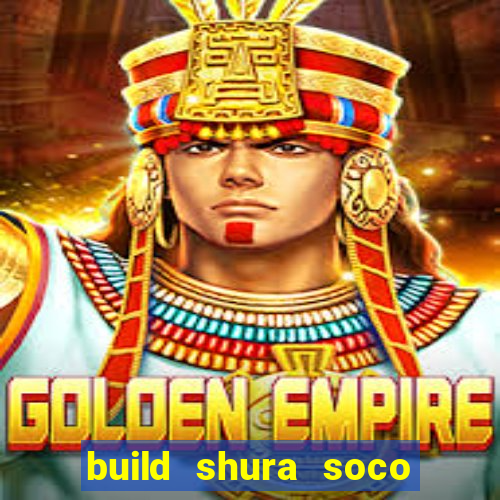 build shura soco furac o